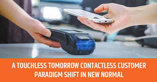 A TOUCHLESS TOMORROW – CONTACTLESS CUSTOMER – PARADIGM SHIFT IN NEW NORMAL