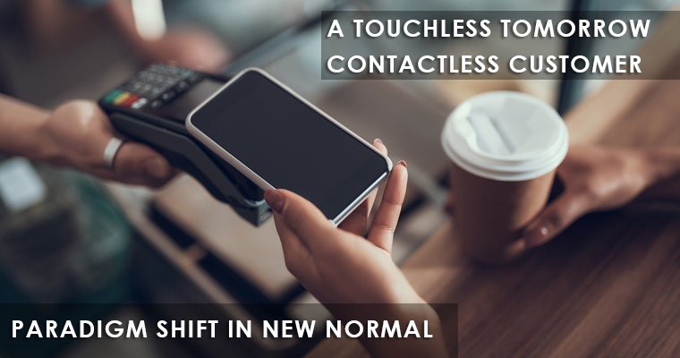 A TOUCHLESS TOMORROW – CONTACTLESS CUSTOMER – PARADIGM SHIFT IN NEW NORMAL