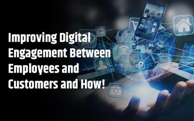 Improving Digital Engagement Between Employees & Customers and How!