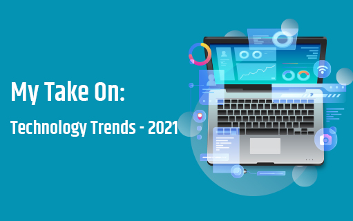 My Take on Technology Trends in 2021