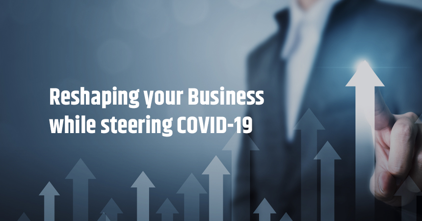 Reshaping your Business while steering COVID-19