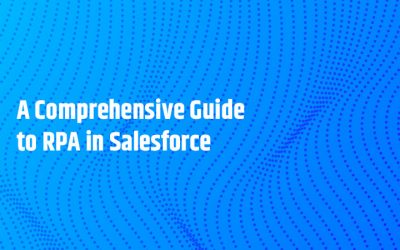 A Comprehensive Guide to RPA in Salesforce