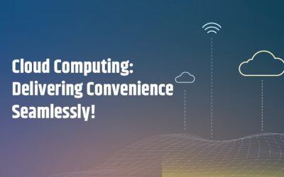 Cloud Computing: Delivering Convenience Seamlessly!