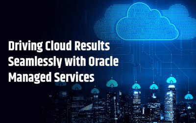 Driving Cloud Results Seamlessly with Oracle Managed Services