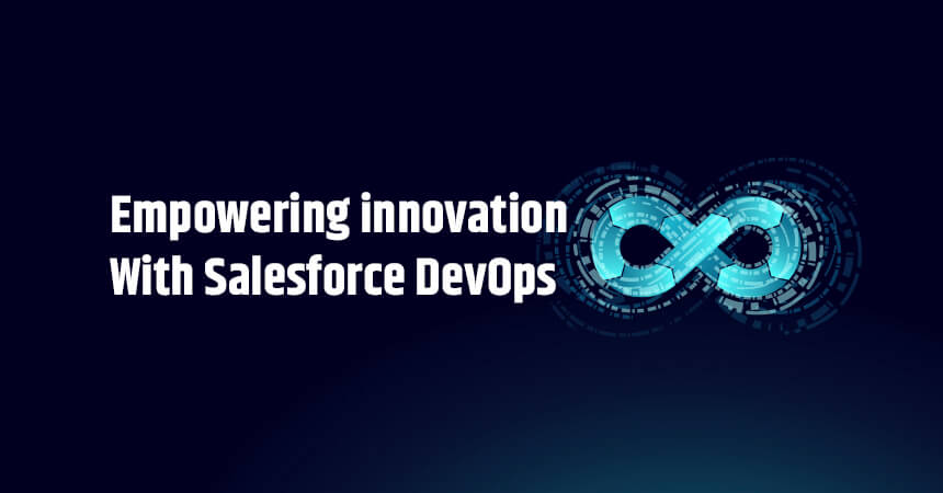 Empowering innovation With Salesforce DevOps