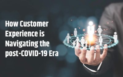 How Customer Experience is Navigating the post-COVID-19 Era