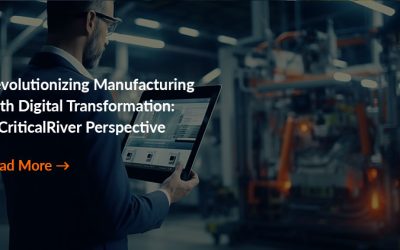 Revolutionizing Manufacturing with Digital Transformation: A CriticalRiver Perspective