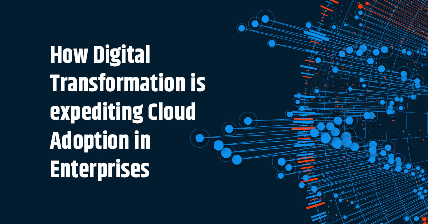 How Digital Transformation is expediting Cloud Adoption in Enterprises ...