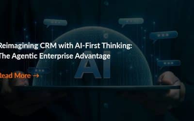 Reimagining CRM with AI-First Thinking: The Agentic Enterprise Advantage